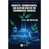 Chemistry, Thermodynamics, and Reaction Kinetics for Environmental Engineers