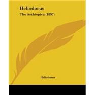 Heliodorus : The Aethiopica (1897)