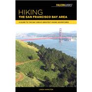 Hiking the San Francisco Bay Area A Guide to the Bay Area's Greatest Hiking Adventures