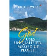 God Uses Unqualified, Messed Up People!