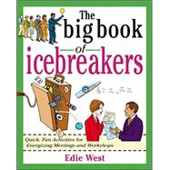 The Big Book of Icebreakers: Quick, Fun Activities for Energizing Meetings and Workshops
