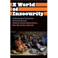A World of Insecurity Anthropological Perspectives of Human Security