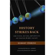 History Strikes Back How States, Nations, and Conflicts Are Shaping the 21st Century