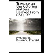 Treatise on the Coloring Matters Derived from Coal Tar,9781110539840