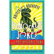 The Universe's Greatest Dinosaur Jokes and Pre-hysteric Puns