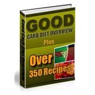 Good Carb Diet Overview Plus over 350 Recipes