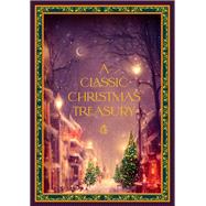 A Classic Christmas Treasury Includes 'Twas the Night before Christmas, The Nutcracker and the Mouse King, and A Christmas Carol