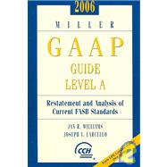 2006 Miller GAAP Guide Level A: Restatement And Analysis of Current FASB Standards