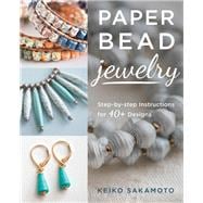 Paper Bead Jewelry Step-by-step instructions for 40+ designs