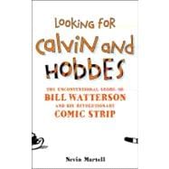 Looking for Calvin and Hobbes The Unconventional Story of Bill Watterson and his Revolutionary Comic Strip