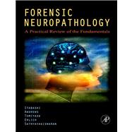 Forensic Neuropathology : A Practical Review of the Fundamentals
