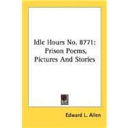 Idle Hours No. 8771: Prison Poems, Pictures and Stories