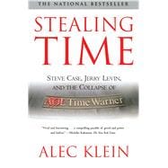 Stealing Time Steve Case, Jerry Levin, and the Collapse of AOL Time Warner