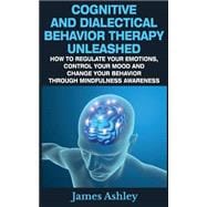Cognitive and Dialectical Behavior Therapy Unleashed