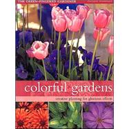 Colorful Gardens: Creative Planting for Glorious Effects