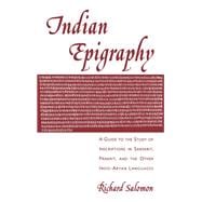 Indian Epigraphy A Guide to the Study of Inscriptions in Sanskrit, Prakrit, and the other Indo-Aryan Languages