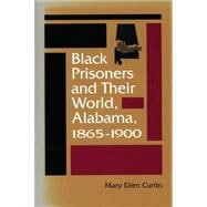 Black Prisoners and Their World, Alabama, 1865-1900