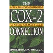 The Cox-2 Connection: Natural Breakthrough Treatment for Arthritis, Alzheimer's & Cancer