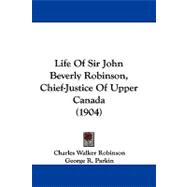 Life of Sir John Beverly Robinson, Chief-justice of Upper Canada
