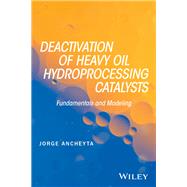 Deactivation of Heavy Oil Hydroprocessing Catalysts Fundamentals and Modeling
