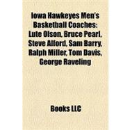 Iowa Hawkeyes Men's Basketball Coaches : Lute Olson, Bruce Pearl, Steve Alford, Sam Barry, Ralph Miller, Tom Davis, George Raveling