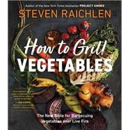 How to Grill Vegetables The New Bible for Barbecuing Vegetables over Live Fire