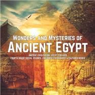 Wonders and Mysteries of Ancient Egypt | Ancient Civilization | Egypt for Kids | Fourth Grade Social Studies | Children's Geography & Cultures Books