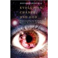 Evolution, Chance, and God Understanding the Relationship between Evolution and Religion