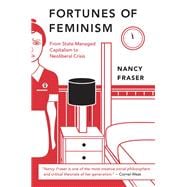Fortunes of Feminism From State-Managed Capitalism to Neoliberal Crisis