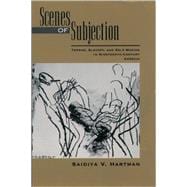 Scenes of Subjection Terror, Slavery, and Self-Making in Nineteenth-Century America