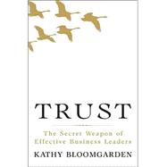 Trust : The Secret Weapon of Effective Business Leaders