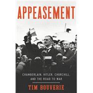 Appeasement Chamberlain, Hitler, Churchill, and the Road to War