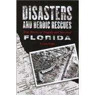 Disasters and Heroic Rescues of Florida : True Stories of Tragedy and Survival