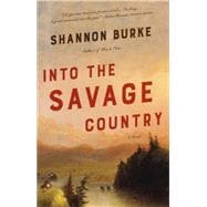 Into the Savage Country A Novel