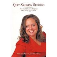 Quit Smoking Success : Practical Advice to Help You Quit Smoking for Good!