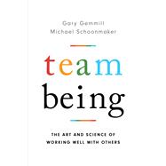 Team Being The Art and Science of Working Well With Others