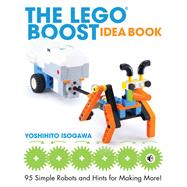 The LEGO BOOST Idea Book 95 Simple Robots and Hints for Making More!