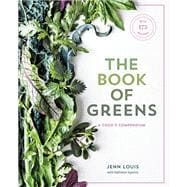 The Book of Greens A Cook's Compendium of 40 Varieties, from Arugula to Watercress, with More Than 175 Recipes [A Cookbook]