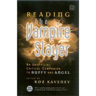 Reading the Vampire Slayer The Complete, Unofficial Guide to 'Buffy' and 'Angel'