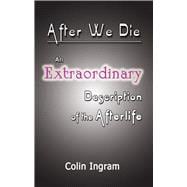 After We Die An Extraordinary Discussion of the Afterlife