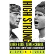 High Strung: Bjorn Borg, John Mcenroe, and the Untold Story of Tennis's Fiercest Rivalry