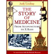 The Story of Medicine From Acupuncture to X Rays