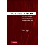 The Concept of Constituency: Political Representation, Democratic Legitimacy, and Institutional Design