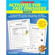 Activities for Fast Finishers: Math 55 Reproducible Puzzles, Brain Teasers, and Other Independent, Learning-Rich Activities Kids Can’t Resist!