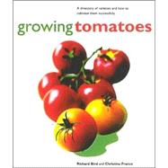 Growing Tomatoes: A Directory of Varieties and How to Cultivate Them Successfully