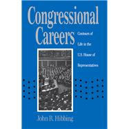 Congressional Careers : Contours of Life in the U. S. House of Representatives