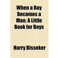 When a Boy Becomes a Man: A Little Book for Boys