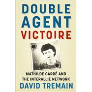 Double Agent Victoire Mathilde Carré and the Interallié Network book cover, ISBN 9781803999845