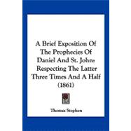 Brief Exposition of the Prophecies of Daniel and St John : Respecting the Latter Three Times and A Half (1861)