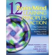 12 Brain/Mind Learning Principles in Action; The Fieldbook for Making Connections, Teaching, and the Human Brain